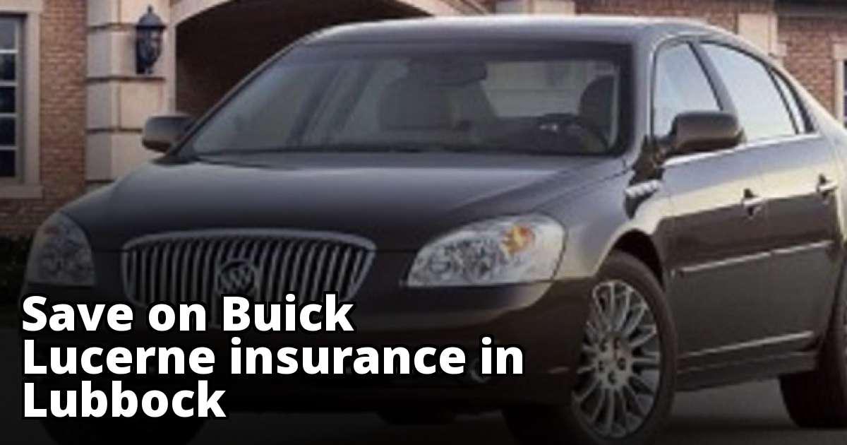 Cheap Rates for Buick Lucerne Insurance in Lubbock, TX