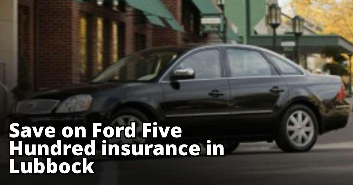 Lubbock Texas Ford Five Hundred Insurance Rate Quotes