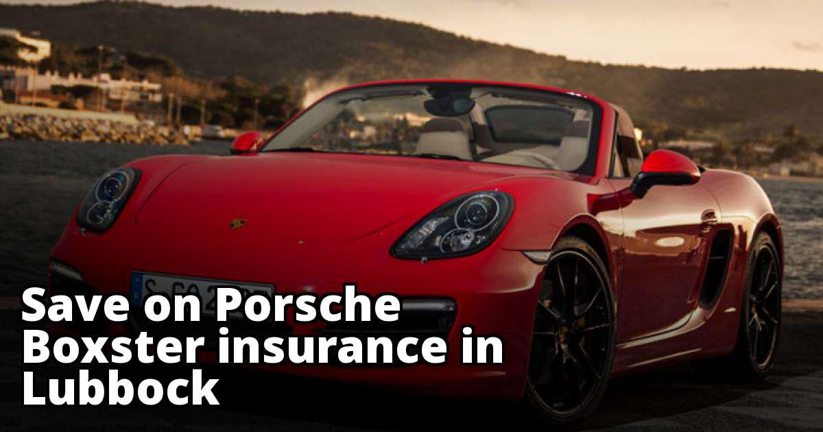 Affordable Rates for Porsche Boxster Insurance in Lubbock, TX