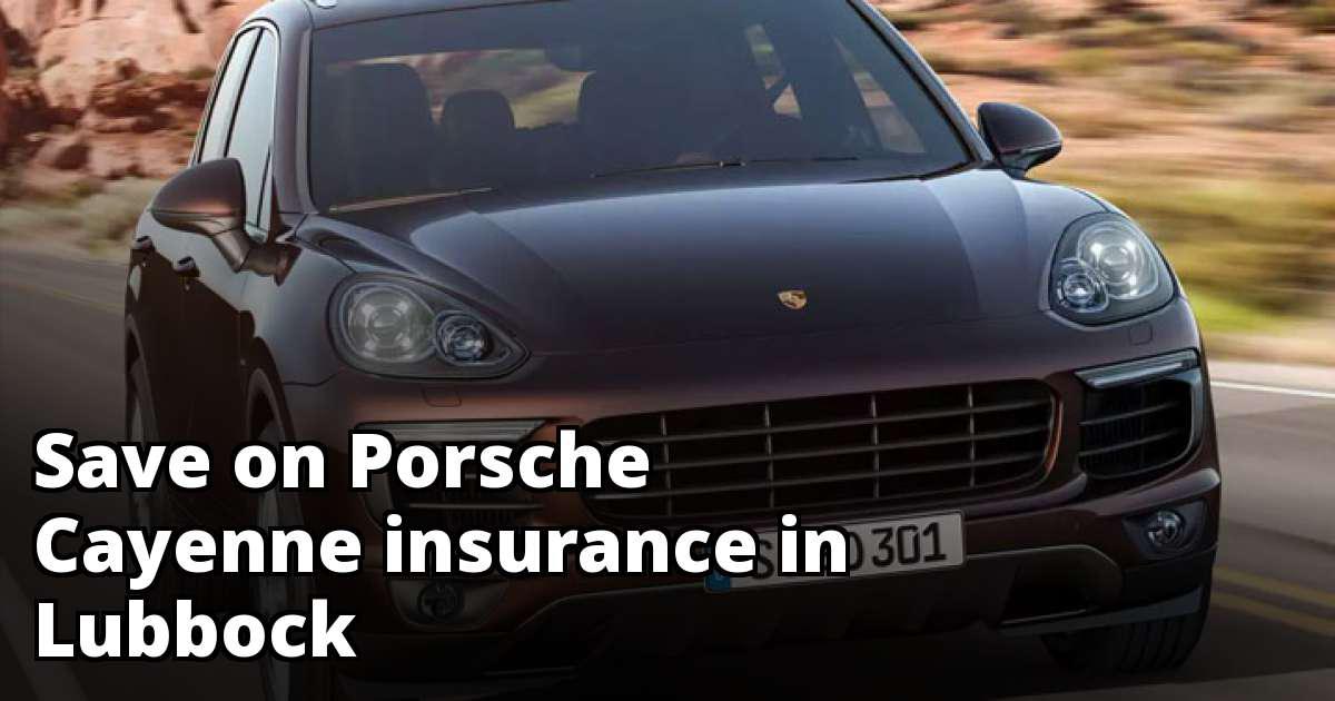 Lubbock Texas Porsche Cayenne Insurance Quotes