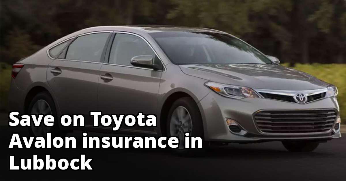 Lubbock Texas Toyota Avalon Insurance Rate Quotes