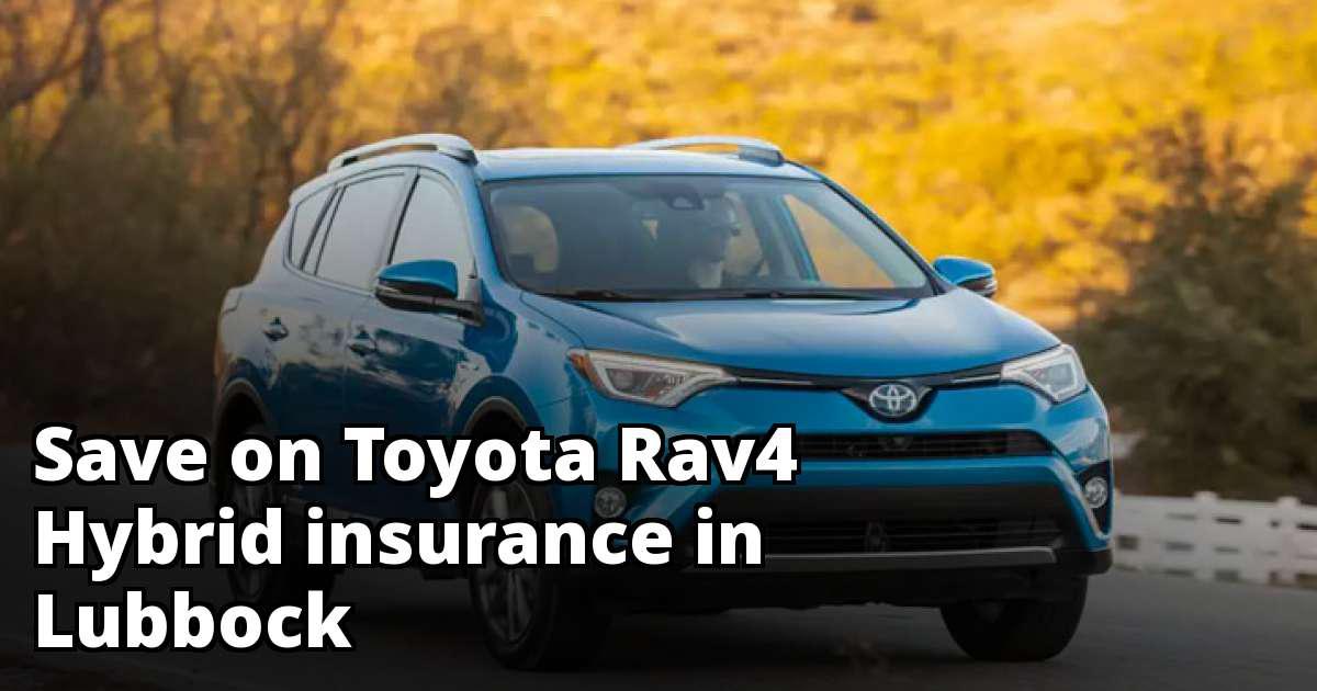 Find Cheaper Toyota Rav4 Hybrid Insurance in Lubbock, TX
